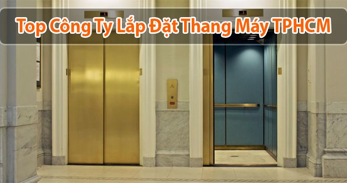 Top 10 công ty lắp đặt thang máy tại TPHCM [Uy tín & Chất Lượng]