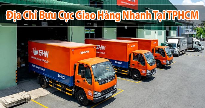 Danh sách 525 địa chỉ bưu cục Giao Hàng Nhanh (GHN) tại TPHCM