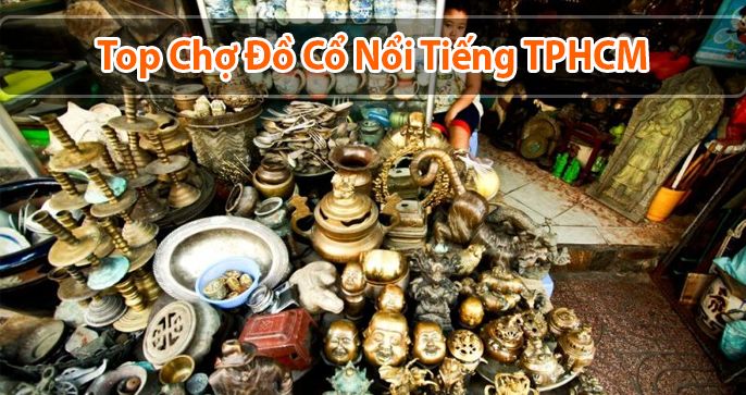 TOP 5 chợ đồ cổ Sài Gòn được giới trẻ săn lùng