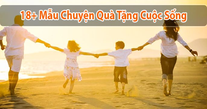 Tuyển tập 18+ câu chuyện quà tặng cuộc sống hay nhất