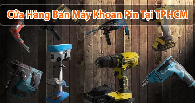 Top 5 cửa hàng bán máy khoan pin giá rẻ TPHCM