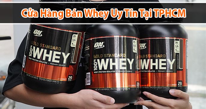 Top 5 cửa hàng bán whey uy tín ở TPHCM được yêu thích