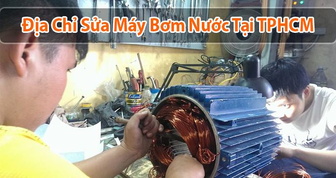 Top 5 địa chỉ chuyên sửa máy bơm nước TPHCM [Uy tín & Chất Lượng]