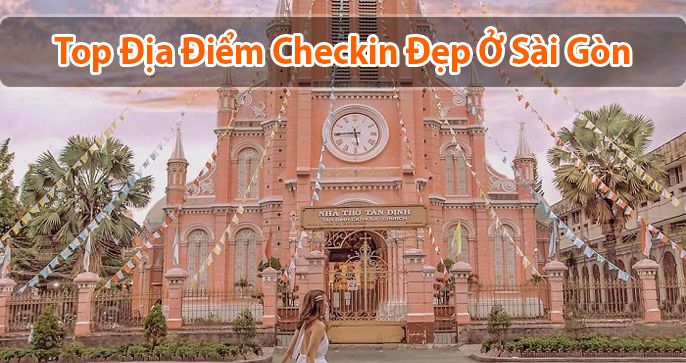 Top 5 địa điểm check in Sài Gòn nổi tiếng nhất