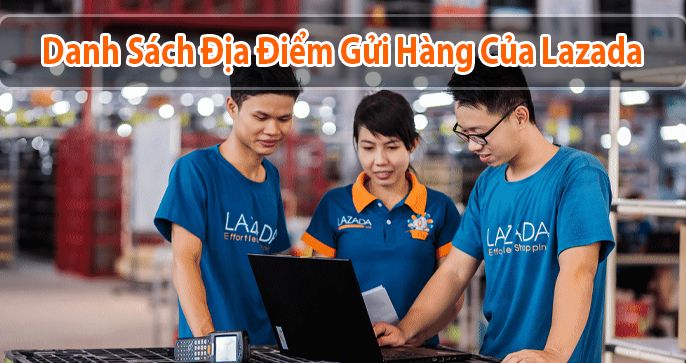 Danh sách các địa điểm gửi hàng lazada tại TPHCM và Toàn Quốc