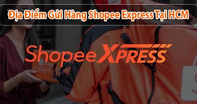 18+ Địa điểm gửi hàng Shopee Express tại TPHCM