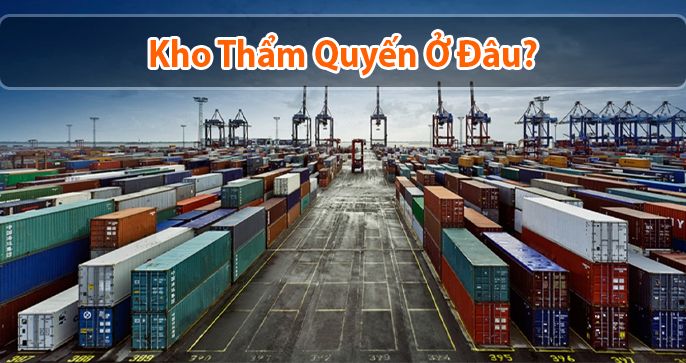 Kho Thẩm Quyến ở đâu? Chia sẻ một số thông tin thú vị về kho Thẩm Quyến dành cho bạn
