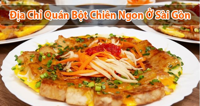 Top 5 quán bán bột chiên Sài Gòn mà bạn không nên bỏ lỡ