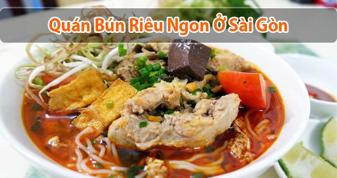 TOP 5 quán bún riêu Sài Gòn gây “mê hoặc” nhất hiện nay