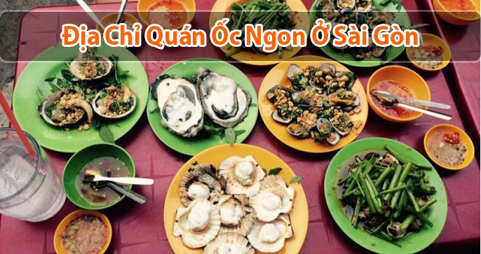 Top 5 quán ốc ngon Sài Gòn - Địa chỉ ăn ngon cực đỉnh cho bạn