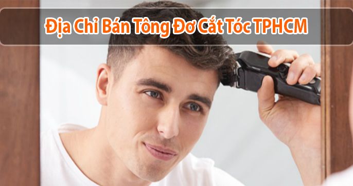 Bật mí 5 địa chỉ bán tông đơ cắt tóc TPHCM chính hãng, giá rẻ