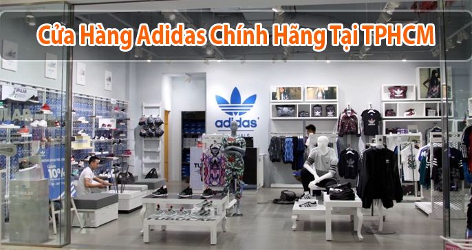 Top 7 cửa hàng Adidas chính hãng & uy tín tại TPHCM