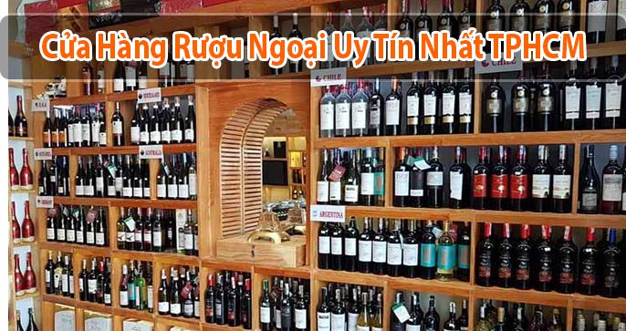 Cửa hàng rượu ngoại uy tín nhất TPHCM