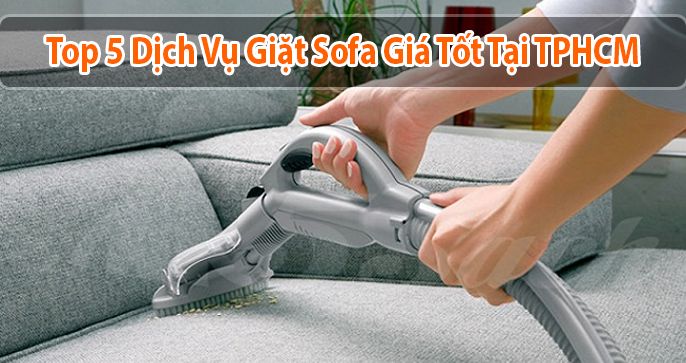 Top 5 dịch vụ giặt sofa chuyên nghiệp & giá rẻ tại TPHCM