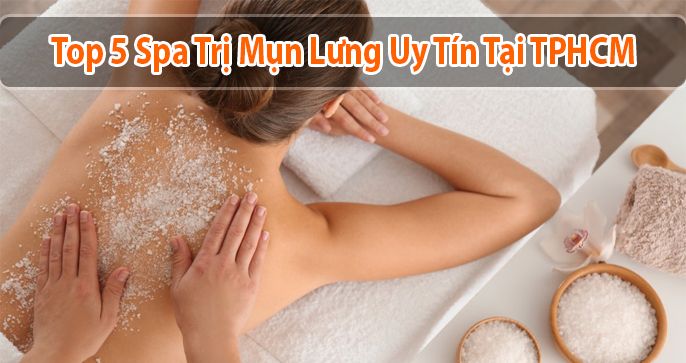 Top 5 spa trị mụn lưng uy tín TPHCM bạn nên xem ngay
