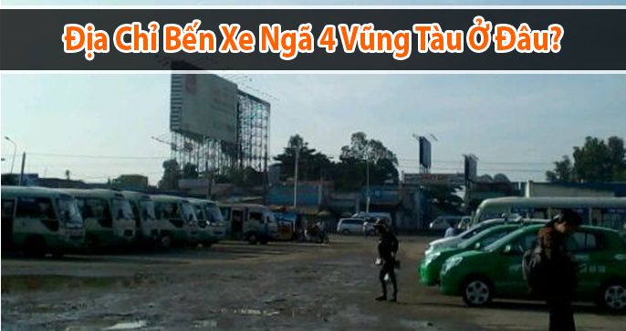 Bến xe ngã tư vũng tàu ở đâu? Top 05 tuyến xe bus đi từ bến xe ngã 4 Vũng Tàu