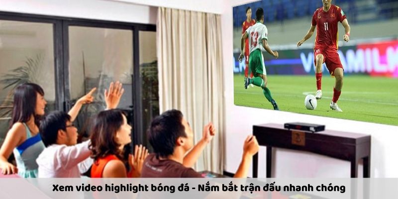 Xem Video Highlight Bóng Đá - Nhìn Lại Khoảnh Khắc Đáng Nhớ!