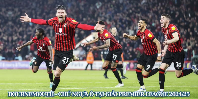 Bournemouth - Chú Ngựa Ô Tại Giải Premier League 2024/25