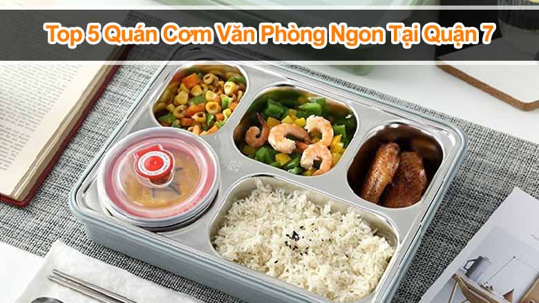 Top 5 địa chỉ quán cơm văn phòng ngon tại Quận 7