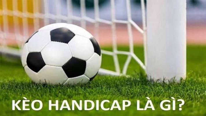 Kèo Handicap là gì? Cách đọc kèo châu Á chuẩn nhất cho tân thủ