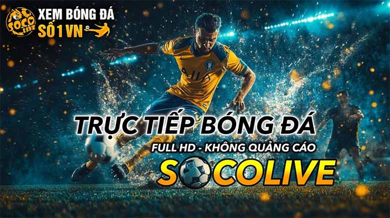 Socolive Bóng Đá – Trải Nghiệm Xem Trực Tiếp Bóng Đá Hấp Dẫn