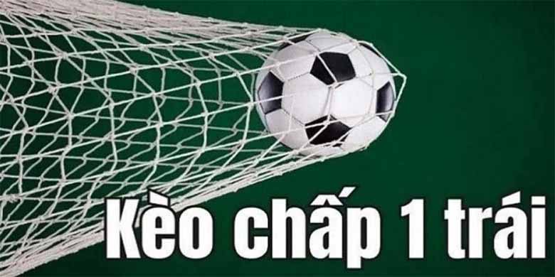 Kèo chấp 1 trái có dễ thắng không? Bí quyết bắt kèo chính xác