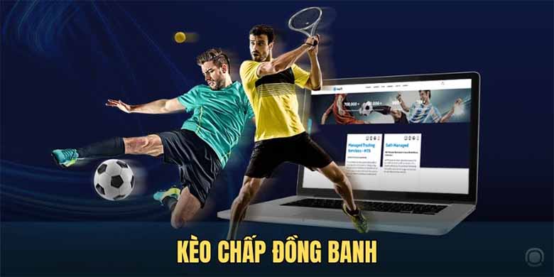 Kèo chấp đồng banh là gì? Cách chơi và kinh nghiệm soi kèo chuẩn 