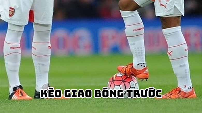 Kèo giao bóng trước là gì? Cách soi kèo chuẩn xác nhất