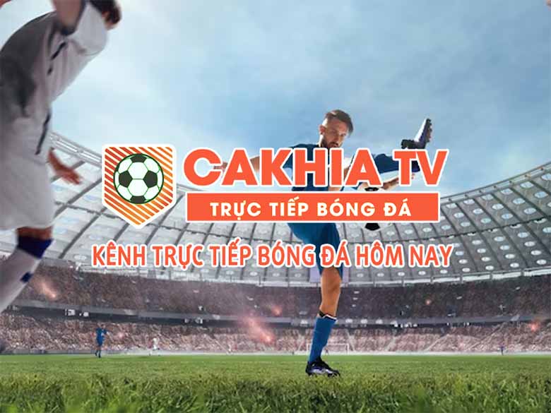 Cakhia TV - Link xem trực tiếp miễn phí Full HD 