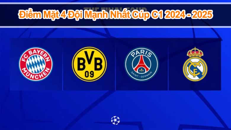 Điểm mặt 4 đội mạnh nhất tranh ngôi vương Champions League 2025
