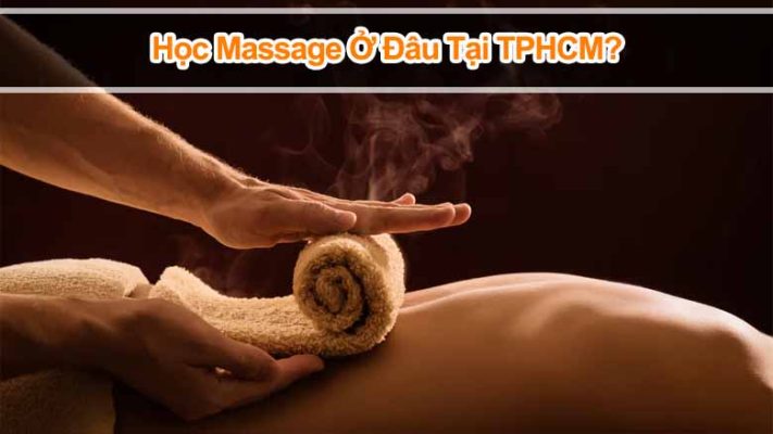 Massage là gì? Học Massage ở đâu tại TPHCM để trở thành chuyên gia?