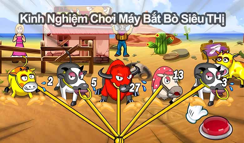 Chia sẻ kinh nghiệm chơi máy bắt bò siêu thị như dân pro 