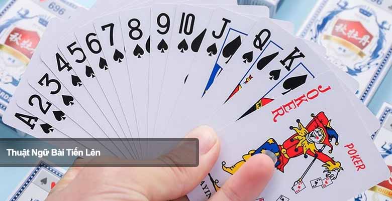 Tổng hợp các thuật ngữ bài Tiến Lên thông dụng, dễ hiểu nhất