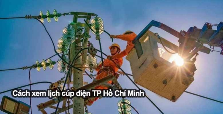 Cách xem lịch cúp điện TP Hồ Chí Minh hôm nay mới nhất