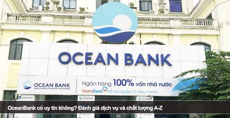 OceanBank có uy tín không? Đánh giá dịch vụ và chất lượng A-Z