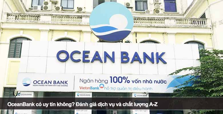 OceanBank có uy tín không? Đánh giá dịch vụ và chất lượng A-Z