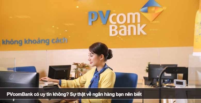 PVcomBank có uy tín không? Sự thật về ngân hàng bạn nên biết