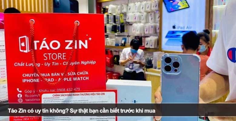 Táo Zin có uy tín không? Sự thật bạn cần biết trước khi mua