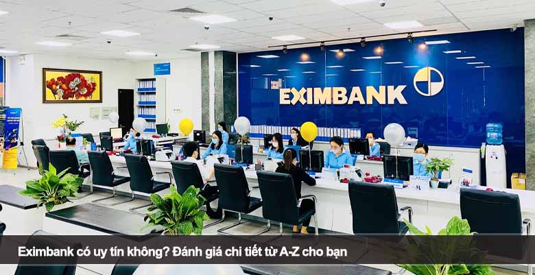 Eximbank có uy tín không? Đánh giá chi tiết từ A-Z cho bạn