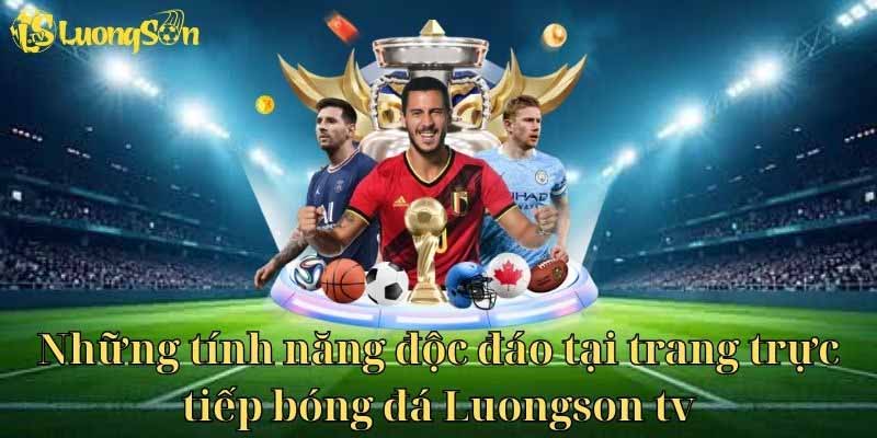 Xem bóng đá đỉnh cao cùng Lương Sơn TV mọi lúc mọi nơi