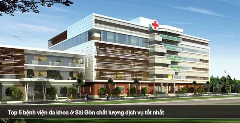 Top 5 bệnh viện đa khoa ở Sài Gòn chất lượng dịch vụ tốt nhất