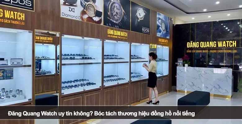 Đăng Quang Watch uy tín không? Bóc tách thương hiệu đồng hồ nổi tiếng