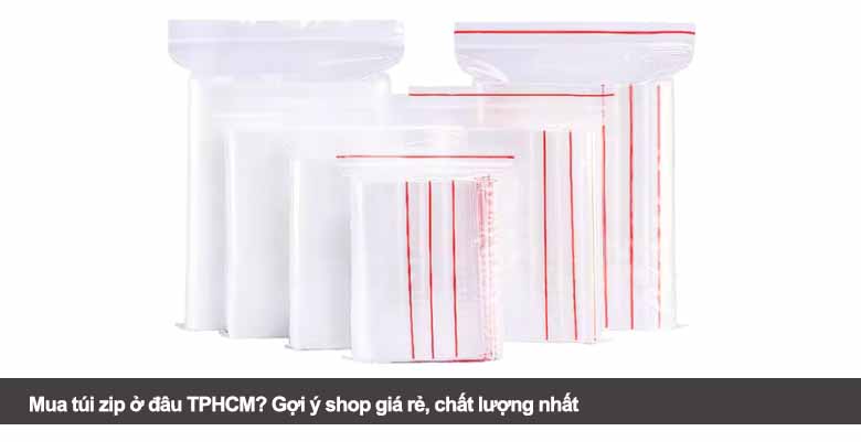 Mua túi zip ở đâu TPHCM? Gợi ý shop giá rẻ, chất lượng nhất