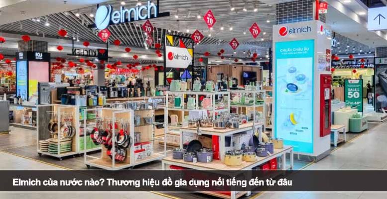 Elmich của nước nào? Thương hiệu đồ gia dụng nổi tiếng đến từ đâu