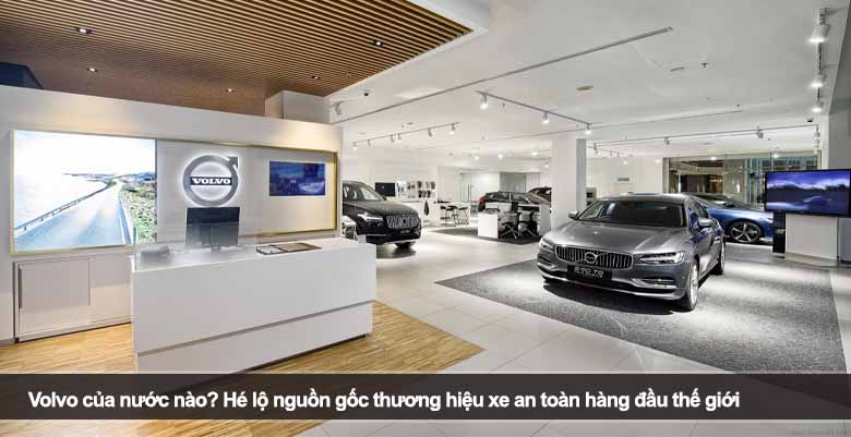 Volvo của nước nào? Hé lộ nguồn gốc thương hiệu xe an toàn hàng đầu thế giới