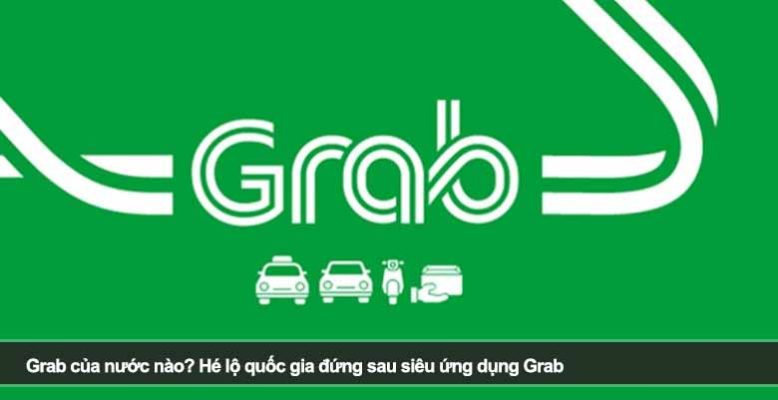 Grab của nước nào? Hé lộ quốc gia đứng sau siêu ứng dụng Grab