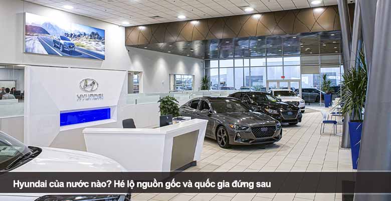 Hyundai của nước nào? Hé lộ nguồn gốc và quốc gia đứng sau 