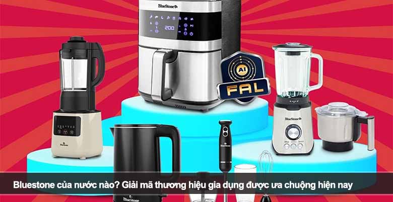 Bluestone của nước nào? Giải mã thương hiệu gia dụng được ưa chuộng hiện nay 