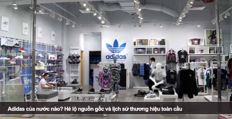 Adidas của nước nào? Hé lộ nguồn gốc và lịch sử thương hiệu toàn cầu