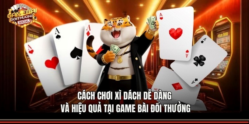 Cách Chơi Xì Dách Dễ Dàng